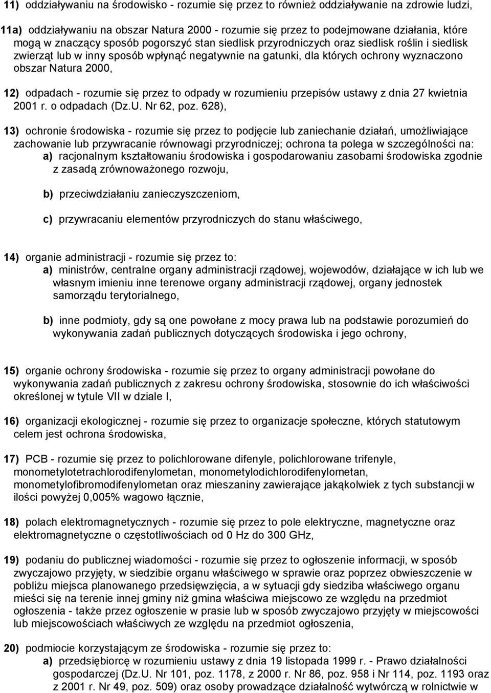 odpadach - rozumie się przez to odpady w rozumieniu przepisów ustawy z dnia 27 kwietnia 2001 r. o odpadach (Dz.U. Nr 62, poz.