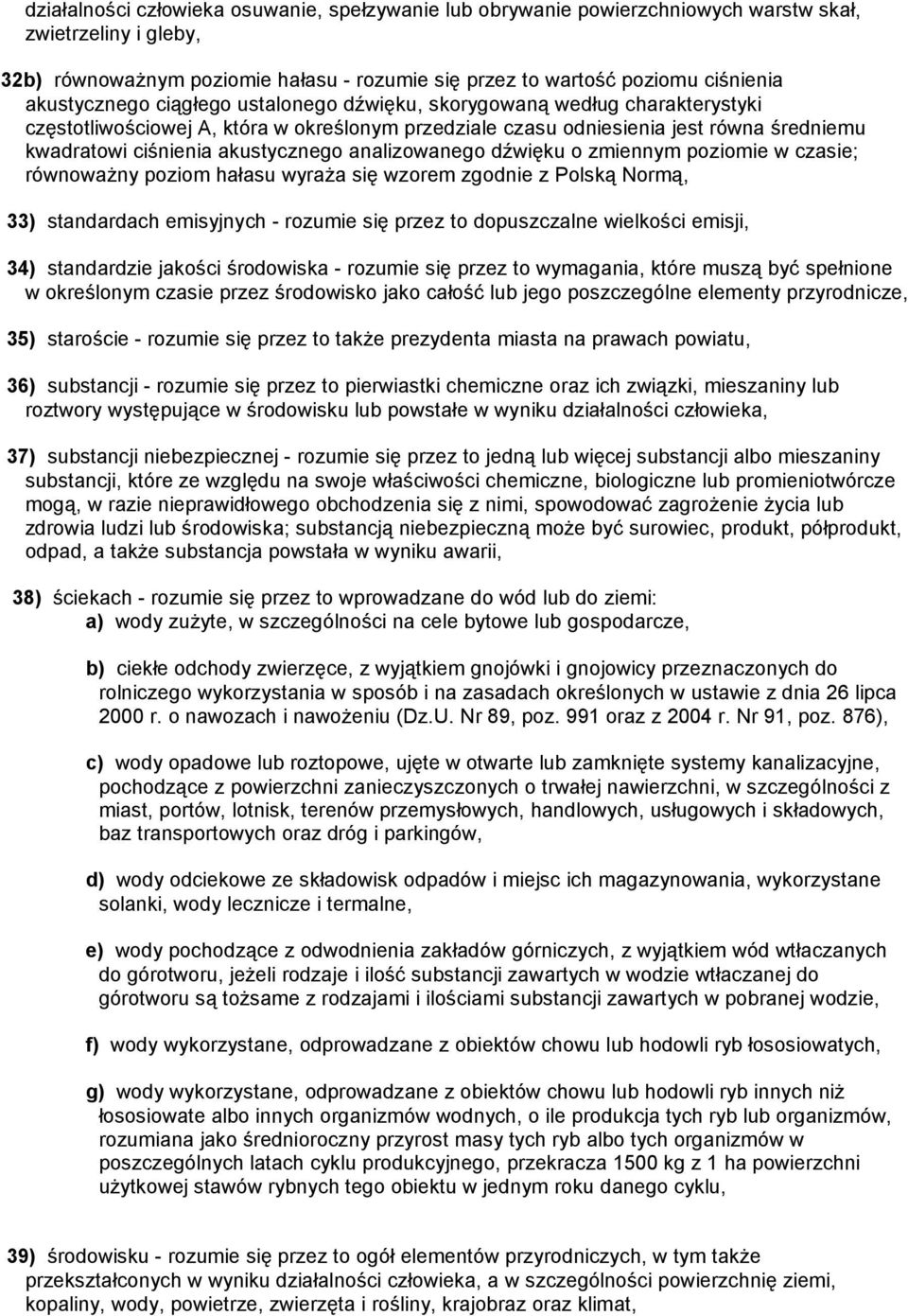 akustycznego analizowanego dźwięku o zmiennym poziomie w czasie; równoważny poziom hałasu wyraża się wzorem zgodnie z Polską Normą, 33) standardach emisyjnych - rozumie się przez to dopuszczalne