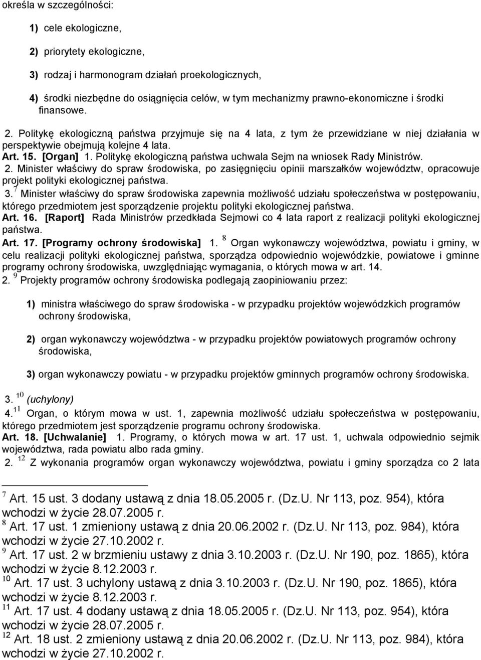 Politykę ekologiczną państwa uchwala Sejm na wniosek Rady Ministrów. 2.