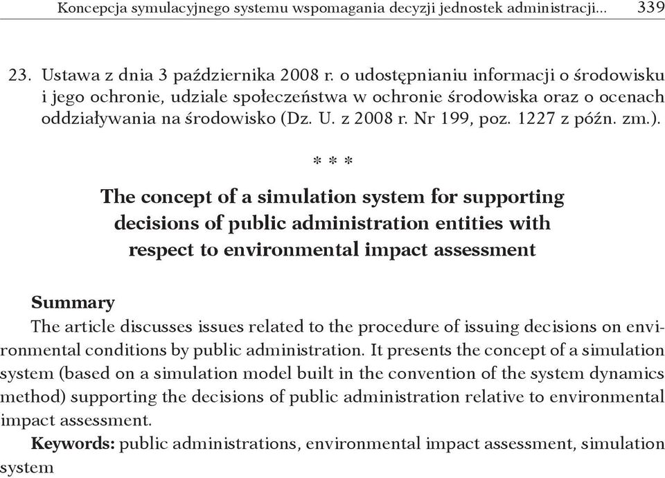 * * * The concept of a simulation system for supporting decisions of public administration entities with respect to environmental impact assessment Summary The article discusses issues related to the