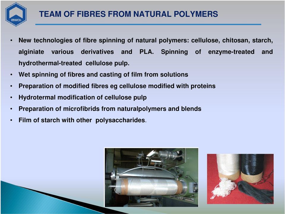 Wet spinning of fibres and casting of film from solutions Preparation of modified fibres eg cellulose modified with proteins