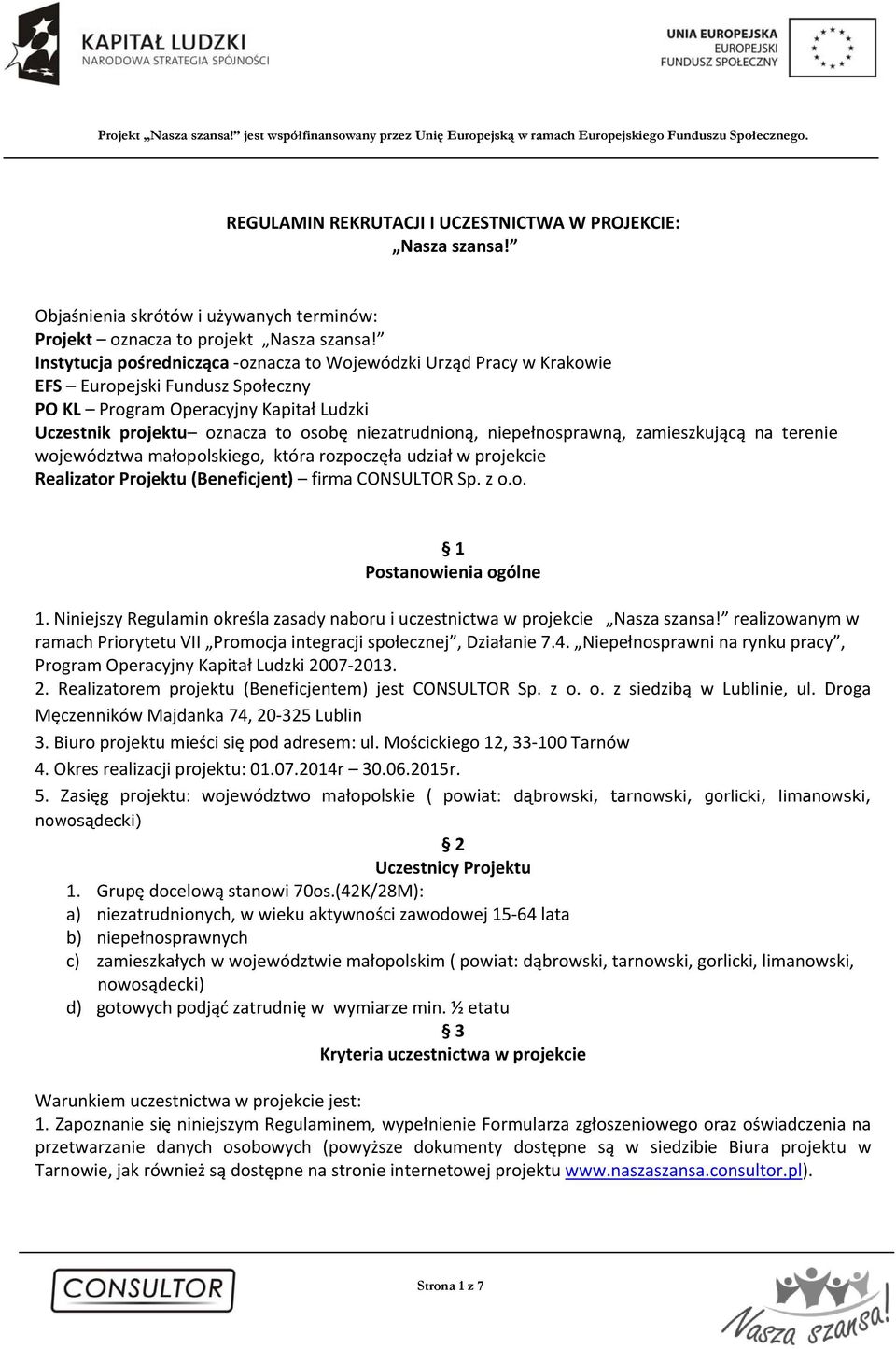 niepełnosprawną, zamieszkującą na terenie województwa małopolskiego, która rozpoczęła udział w projekcie Realizator Projektu (Beneficjent) firma CONSULTOR Sp. z o.o. 1 Postanowienia ogólne 1.