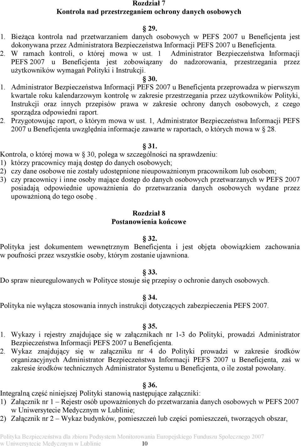 1 Administrator Bezpieczeństwa Informacji PEFS 2007 u Beneficjenta jest zobowiązany do nadzorowania, przestrzegania przez użytkowników wymagań Polityki i Instrukcji. 30. 1.