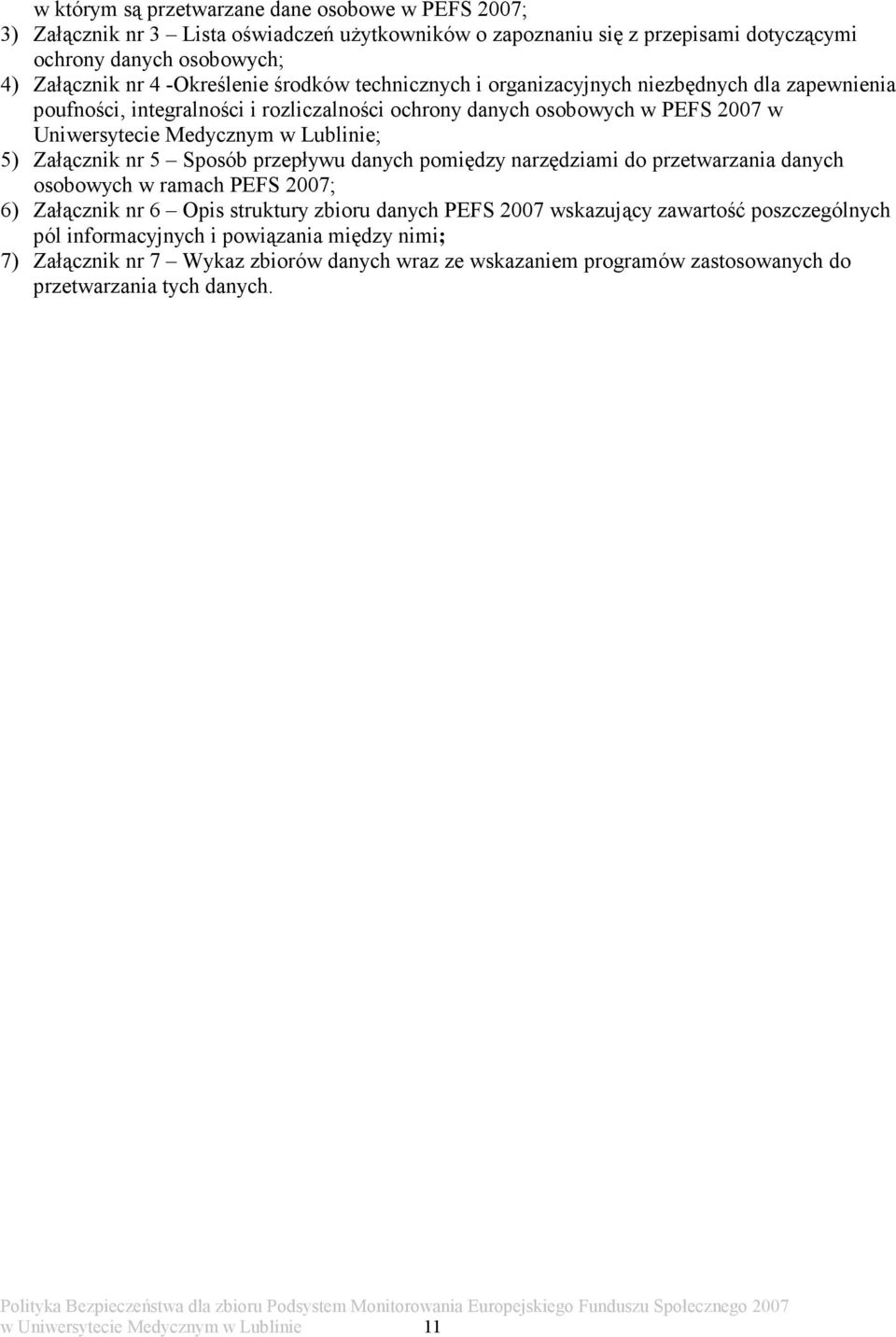 5 Sposób przepływu danych pomiędzy narzędziami do przetwarzania danych osobowych w ramach PEFS 2007; 6) Załącznik nr 6 Opis struktury zbioru danych PEFS 2007 wskazujący zawartość poszczególnych pól