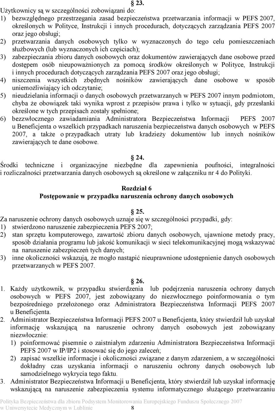 zbioru danych osobowych oraz dokumentów zawierających dane osobowe przed dostępem osób nieupoważnionych za pomocą środków określonych w Polityce, Instrukcji i innych procedurach dotyczących