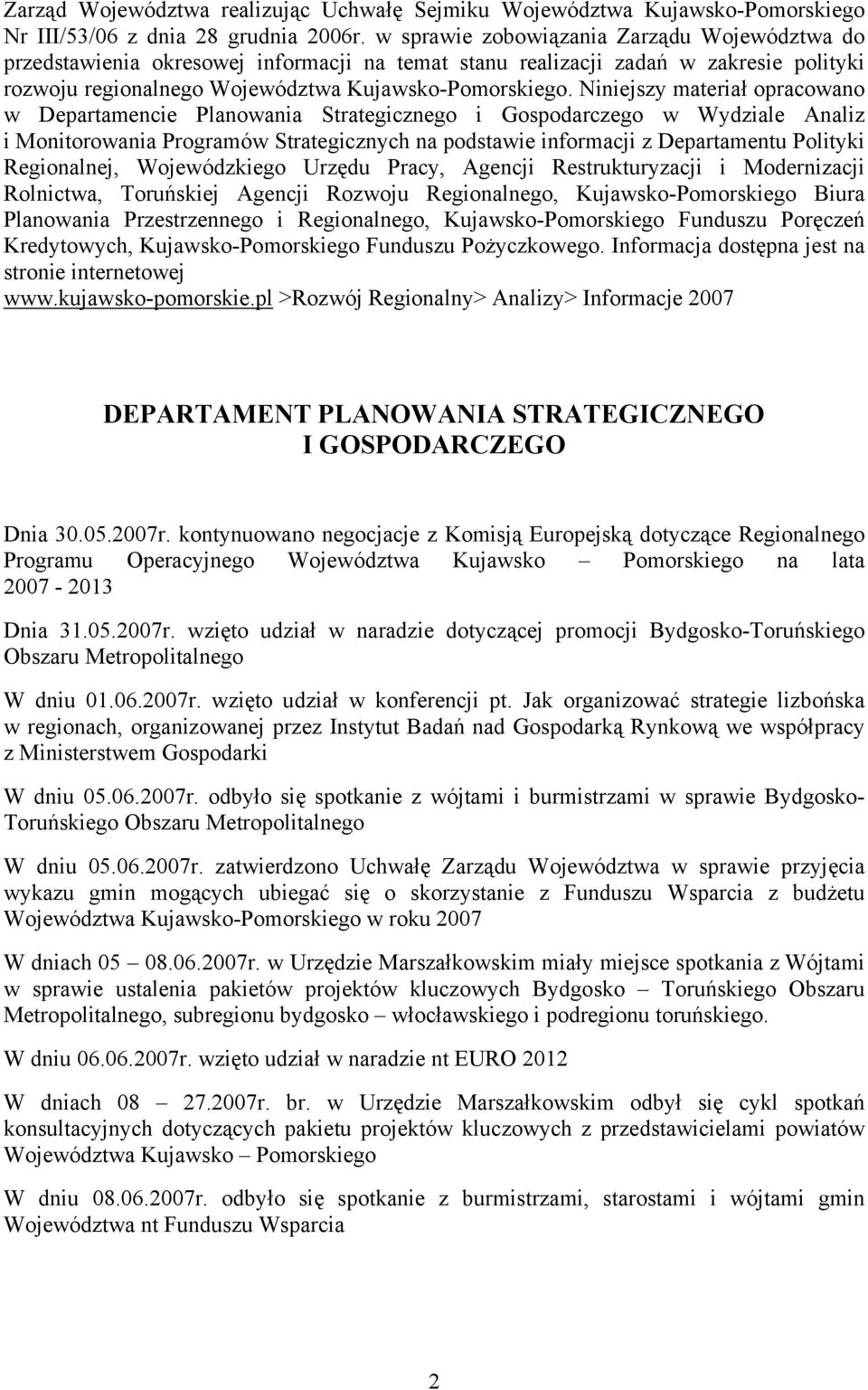 Niniejszy materiał opracowano w Departamencie Planowania Strategicznego i Gospodarczego w Wydziale Analiz i Monitorowania Programów Strategicznych na podstawie informacji z Departamentu Polityki