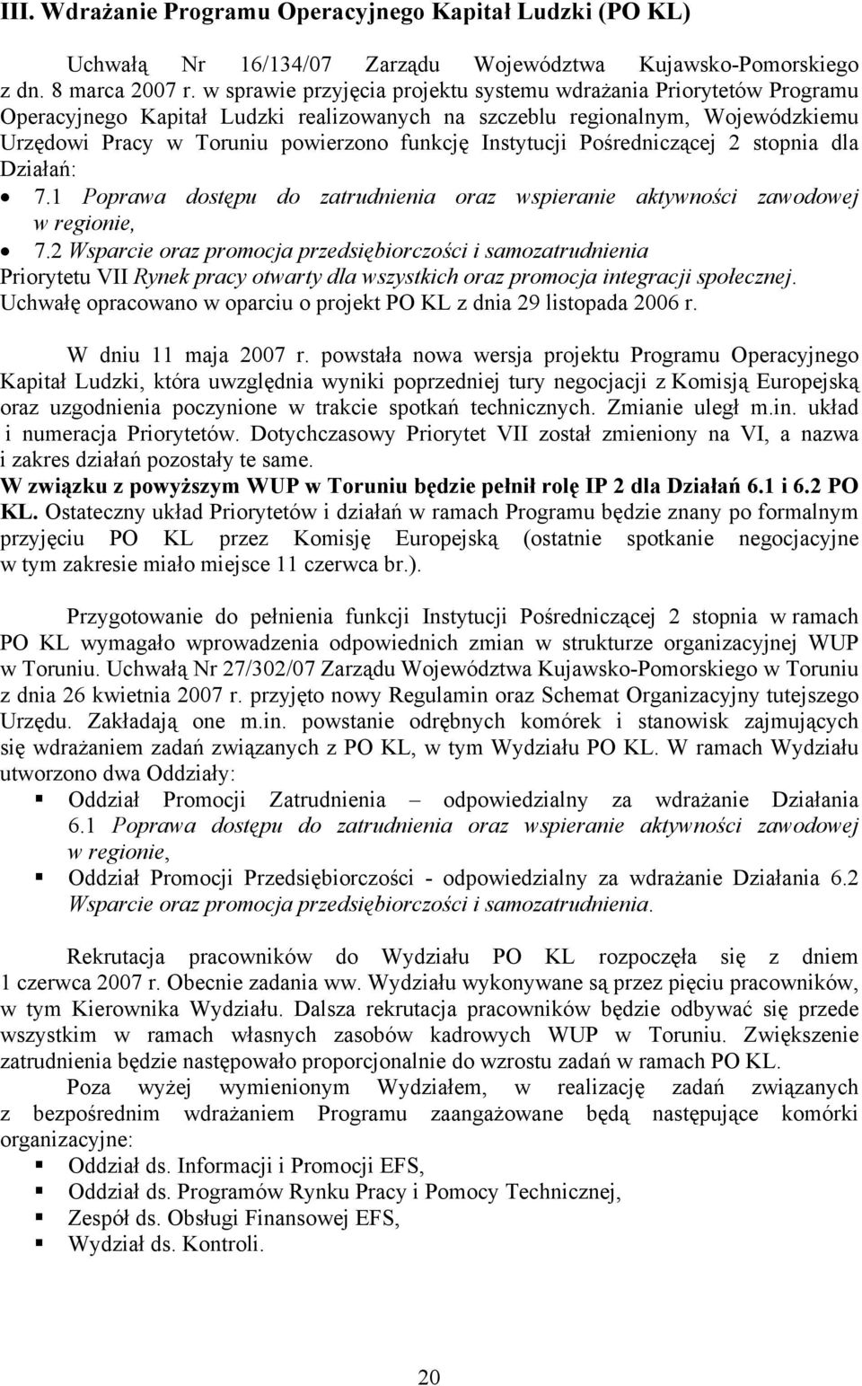 Instytucji Pośredniczącej 2 stopnia dla Działań: 7.1 Poprawa dostępu do zatrudnienia oraz wspieranie aktywności zawodowej w regionie, 7.