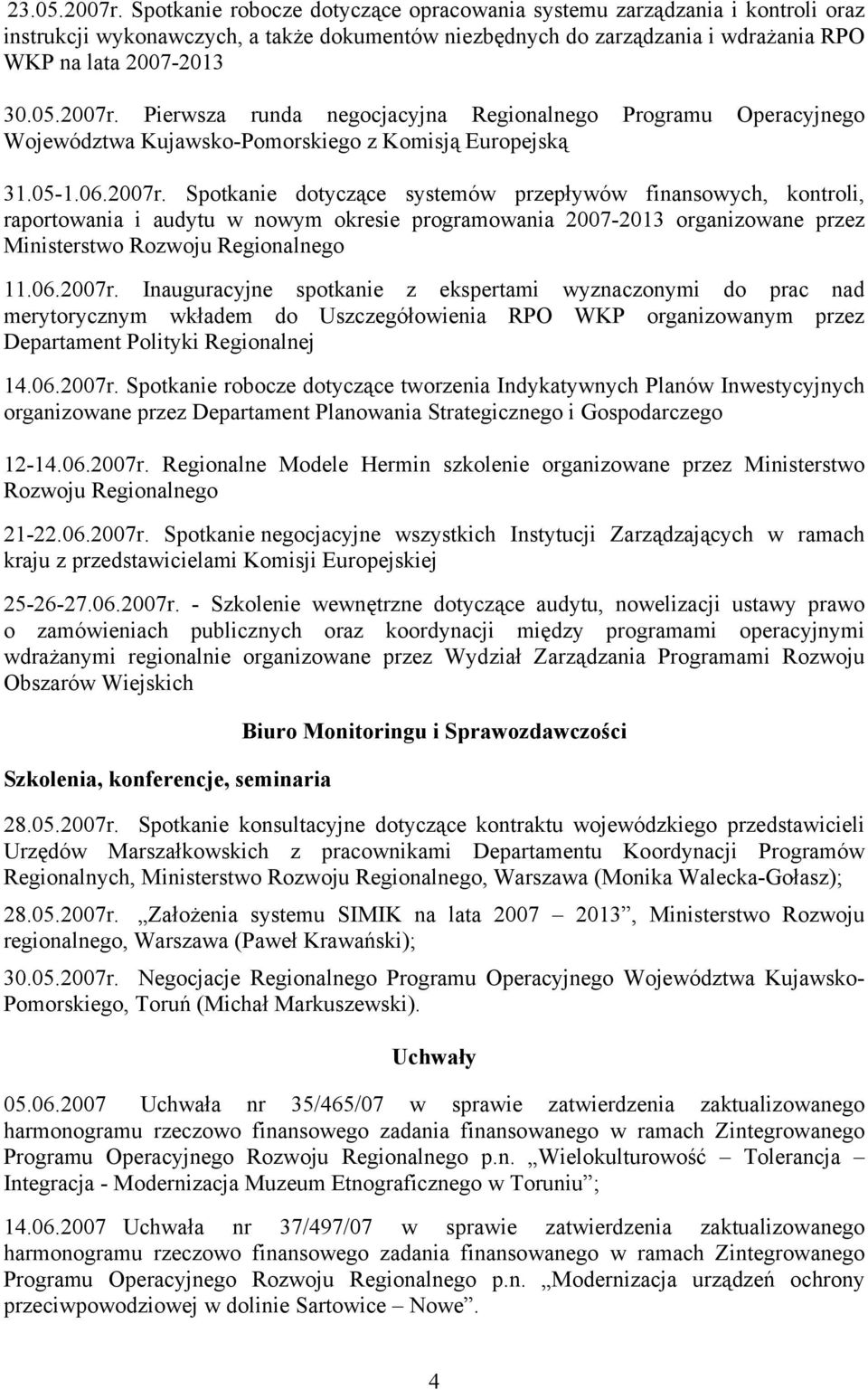 Pierwsza runda negocjacyjna Regionalnego Programu Operacyjnego Województwa Kujawsko-Pomorskiego z Komisją Europejską 31.05-1.06.2007r.