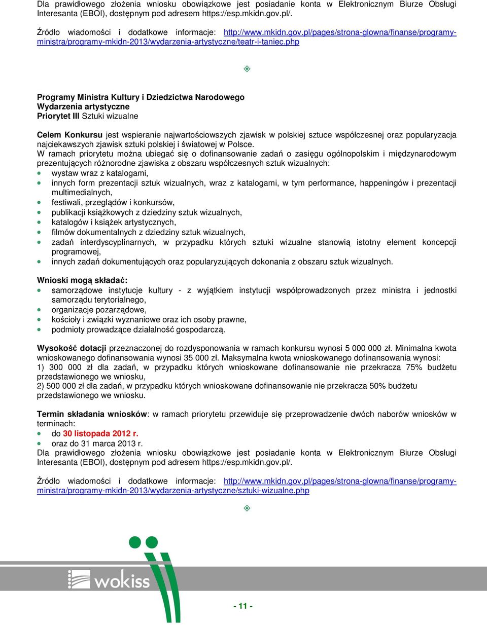 php Programy Ministra Kultury i Dziedzictwa Narodowego Wydarzenia artystyczne Priorytet III Sztuki wizualne Celem Konkursu jest wspieranie najwartościowszych zjawisk w polskiej sztuce współczesnej