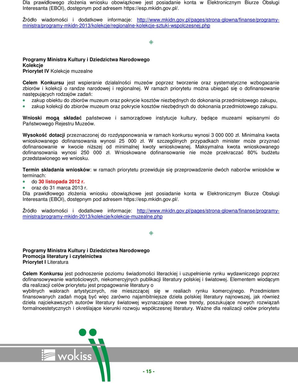 php Programy Ministra Kultury i Dziedzictwa Narodowego Kolekcje Priorytet IV Kolekcje muzealne Celem Konkursu jest wspieranie działalności muzeów poprzez tworzenie oraz systematyczne wzbogacanie