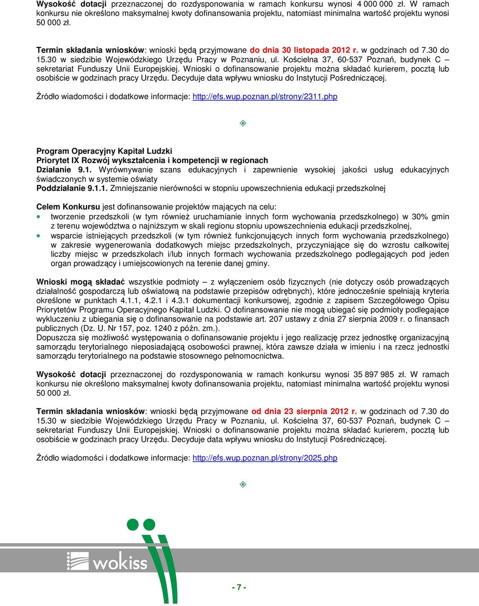 Termin składania wniosków: wnioski będą przyjmowane do dnia 30 listopada 2012 r. w godzinach od 7.30 do 15.30 w siedzibie Wojewódzkiego Urzędu Pracy w Poznaniu, ul.