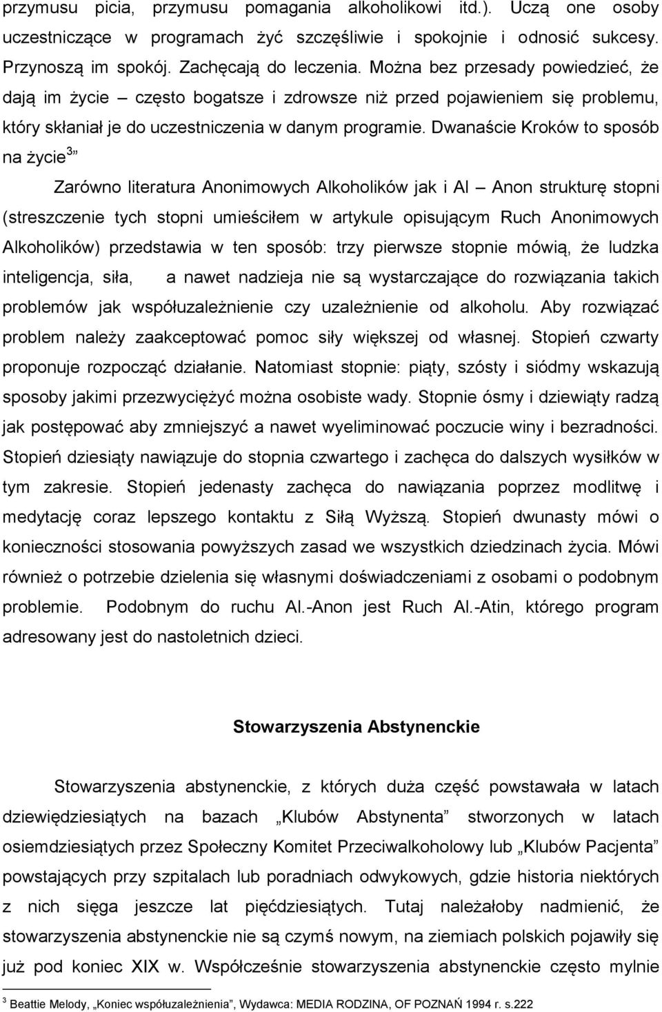 Dwanaście Kroków to sposób na życie 3 Zarówno literatura Anonimowych Alkoholików jak i Al Anon strukturę stopni (streszczenie tych stopni umieściłem w artykule opisującym Ruch Anonimowych