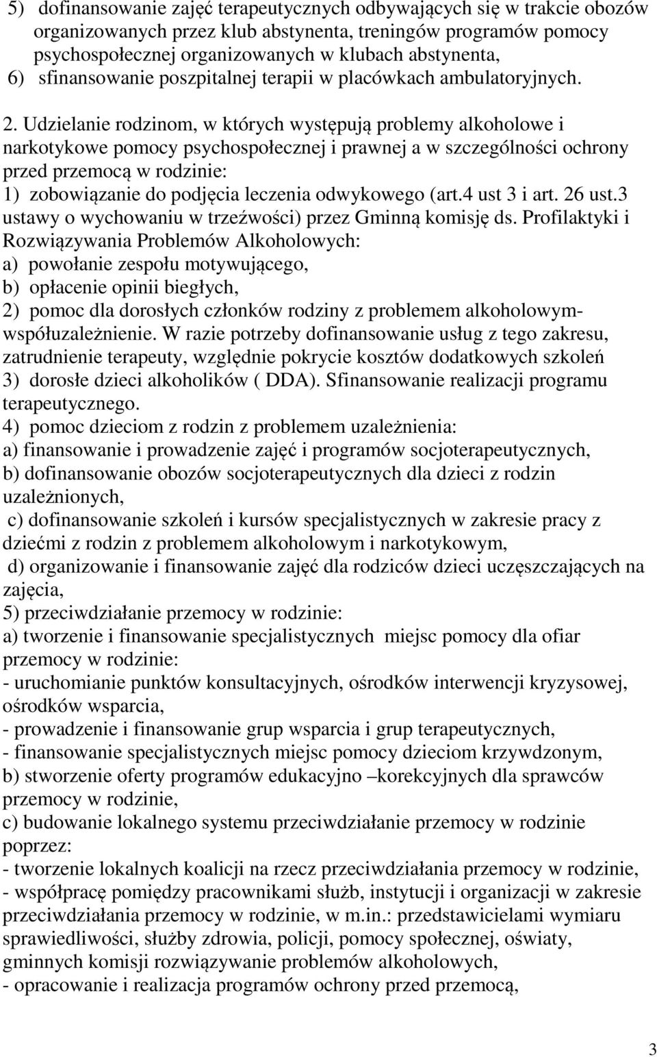 Udzielanie rodzinom, w których występują problemy alkoholowe i narkotykowe pomocy psychospołecznej i prawnej a w szczególności ochrony przed przemocą w rodzinie: 1) zobowiązanie do podjęcia leczenia