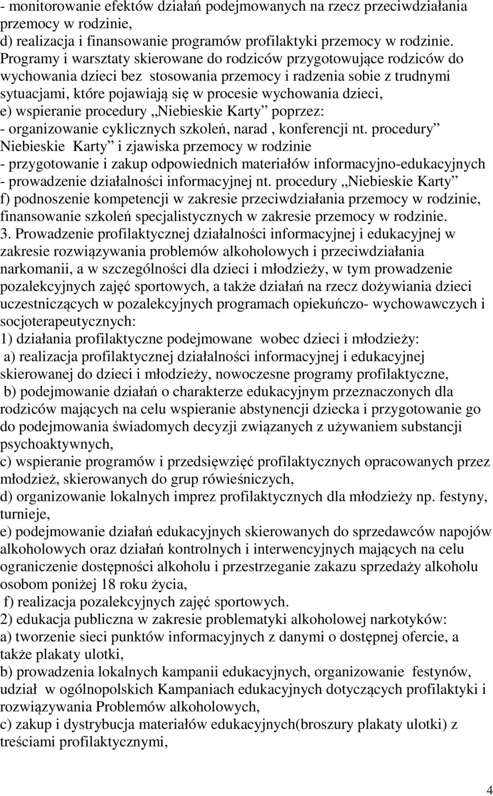 dzieci, e) wspieranie procedury Niebieskie Karty poprzez: - organizowanie cyklicznych szkoleń, narad, konferencji nt.