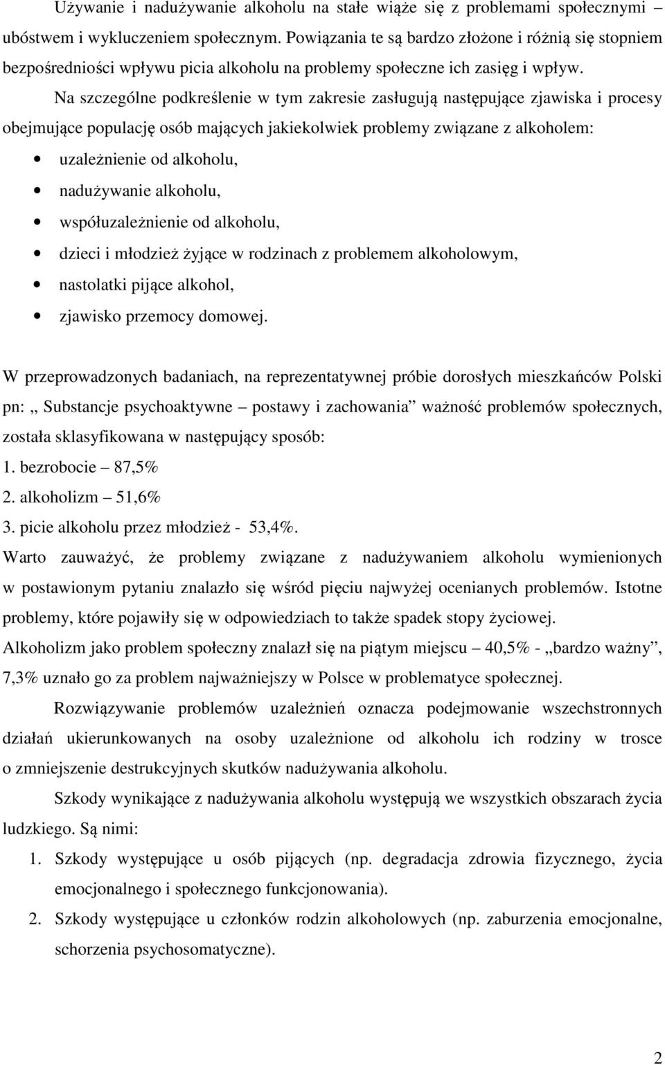 Na szczególne podkreślenie w tym zakresie zasługują następujące zjawiska i procesy obejmujące populację osób mających jakiekolwiek problemy związane z alkoholem: uzależnienie od alkoholu, nadużywanie