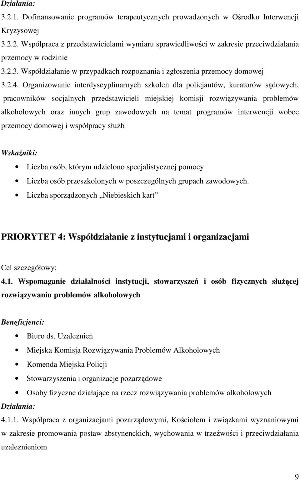 Organizowanie interdyscyplinarnych szkoleń dla policjantów, kuratorów sądowych, pracowników socjalnych przedstawicieli miejskiej komisji rozwiązywania problemów alkoholowych oraz innych grup