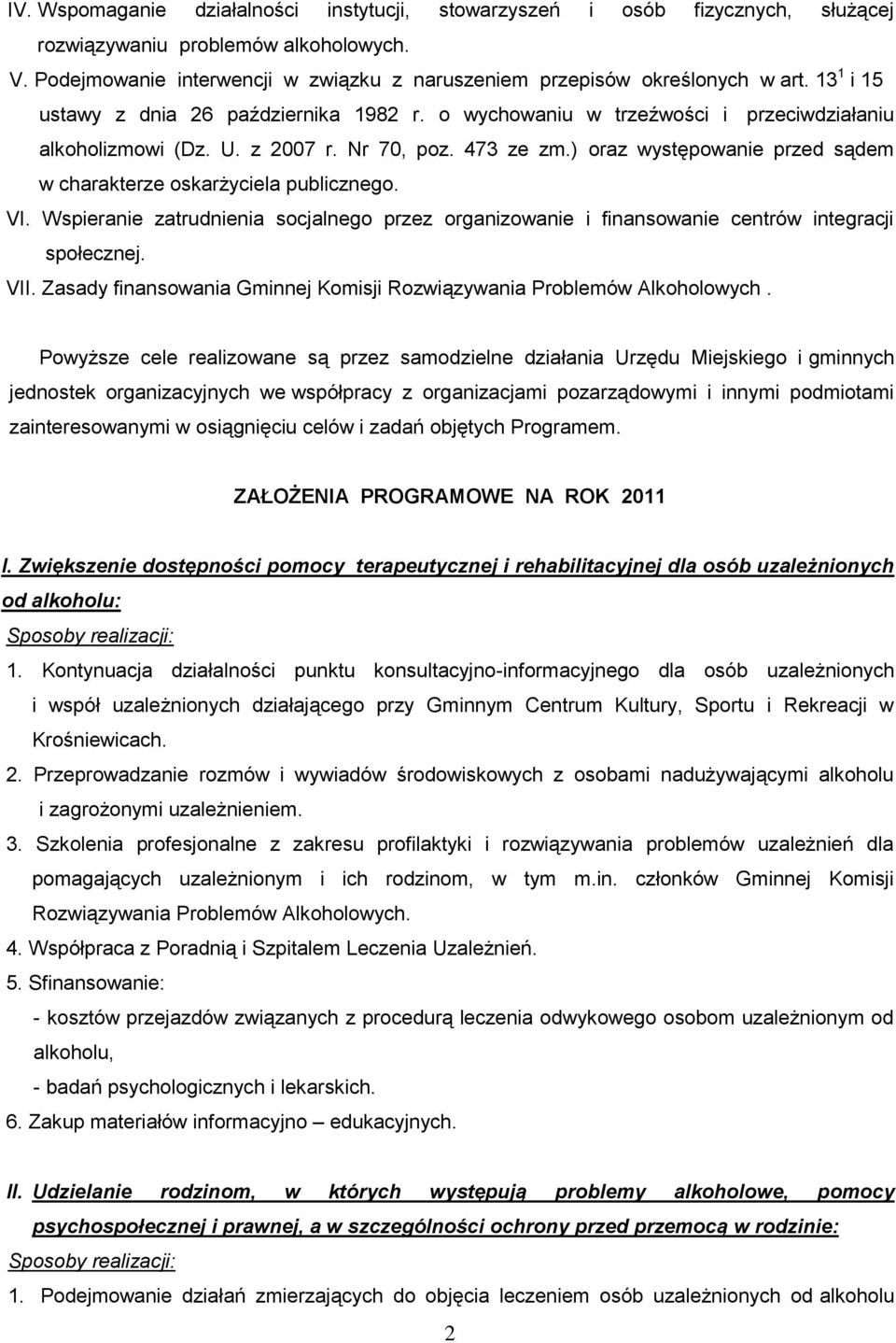 ) oraz występowanie przed sądem w charakterze oskarżyciela publicznego. VI. Wspieranie zatrudnienia socjalnego przez organizowanie i finansowanie centrów integracji społecznej. VII.