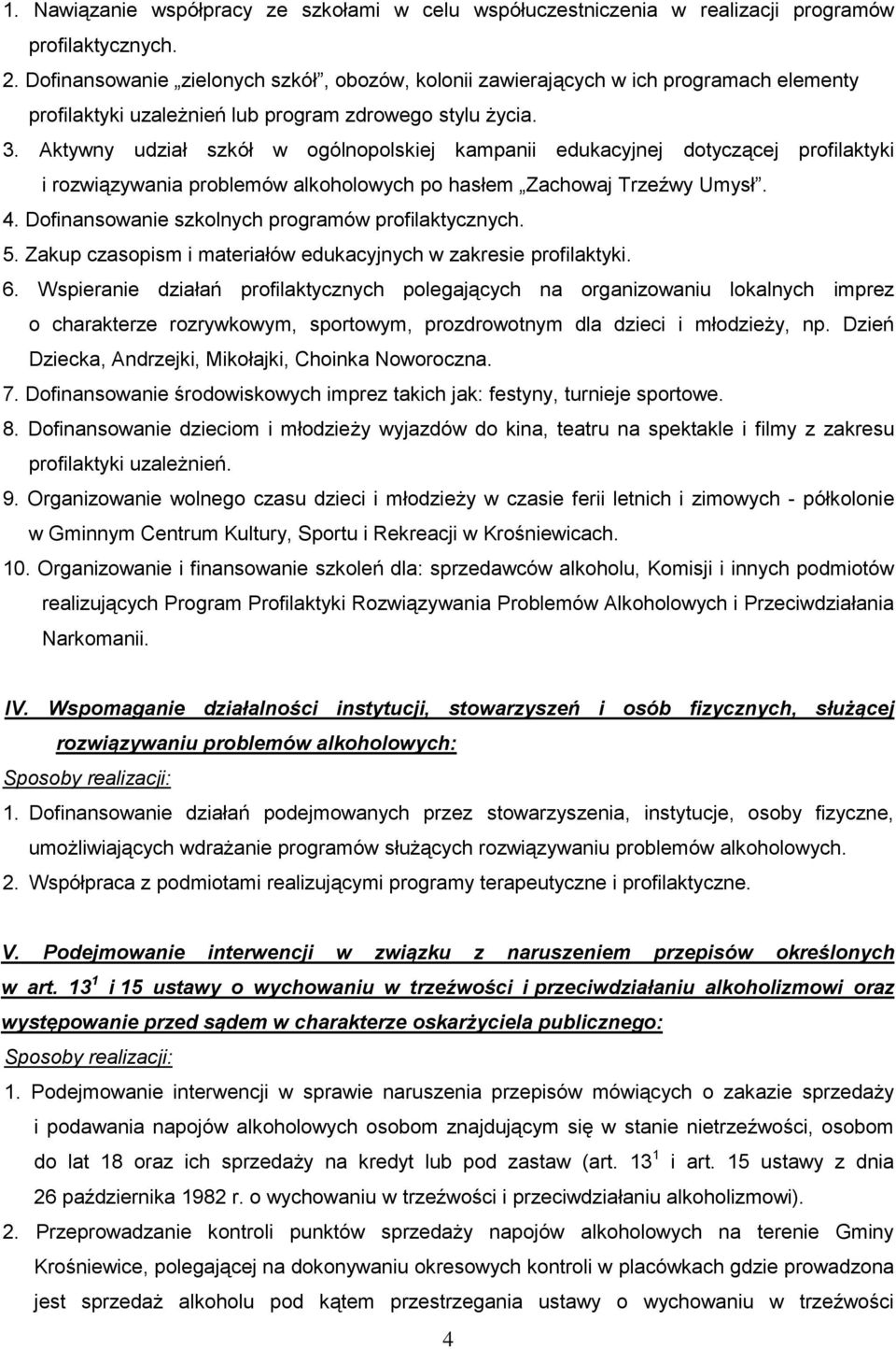 Aktywny udział szkół w ogólnopolskiej kampanii edukacyjnej dotyczącej profilaktyki i rozwiązywania problemów alkoholowych po hasłem Zachowaj Trzeźwy Umysł. 4.