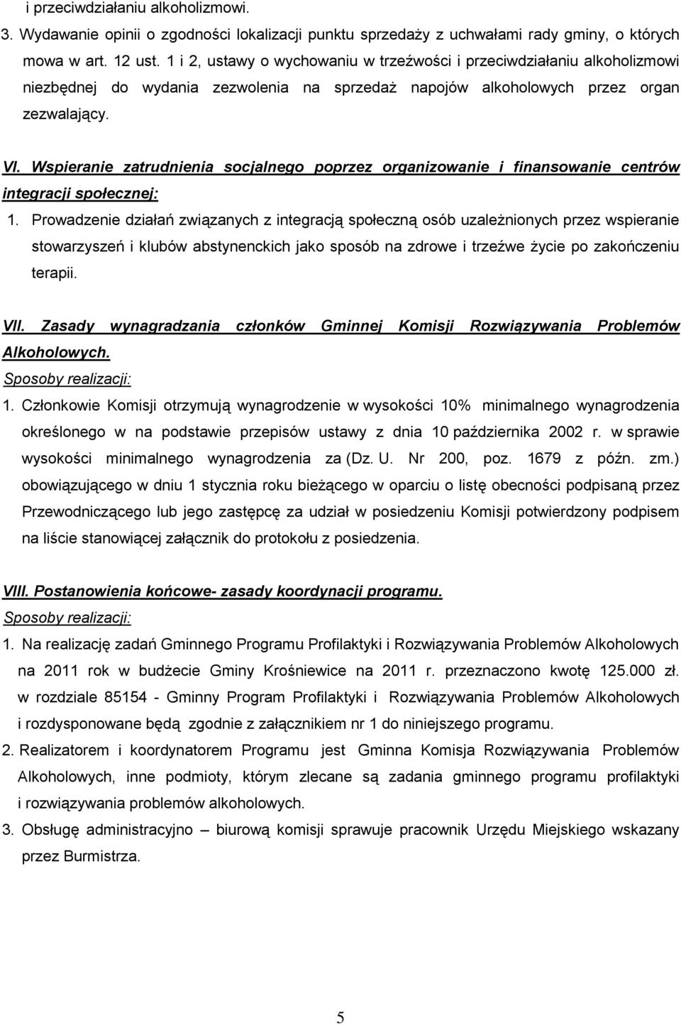 Wspieranie zatrudnienia socjalnego poprzez organizowanie i finansowanie centrów integracji społecznej: 1.