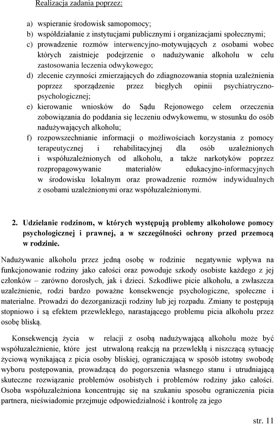 przez biegłych opinii psychiatrycznopsychologicznej; e) kierowanie wniosków do Sądu Rejonowego celem orzeczenia zobowiązania do poddania się leczeniu odwykowemu, w stosunku do osób nadużywających