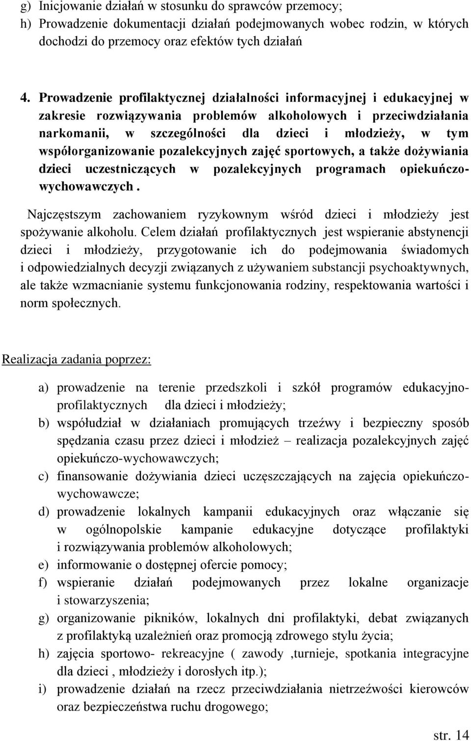 współorganizowanie pozalekcyjnych zajęć sportowych, a także dożywiania dzieci uczestniczących w pozalekcyjnych programach opiekuńczowychowawczych.