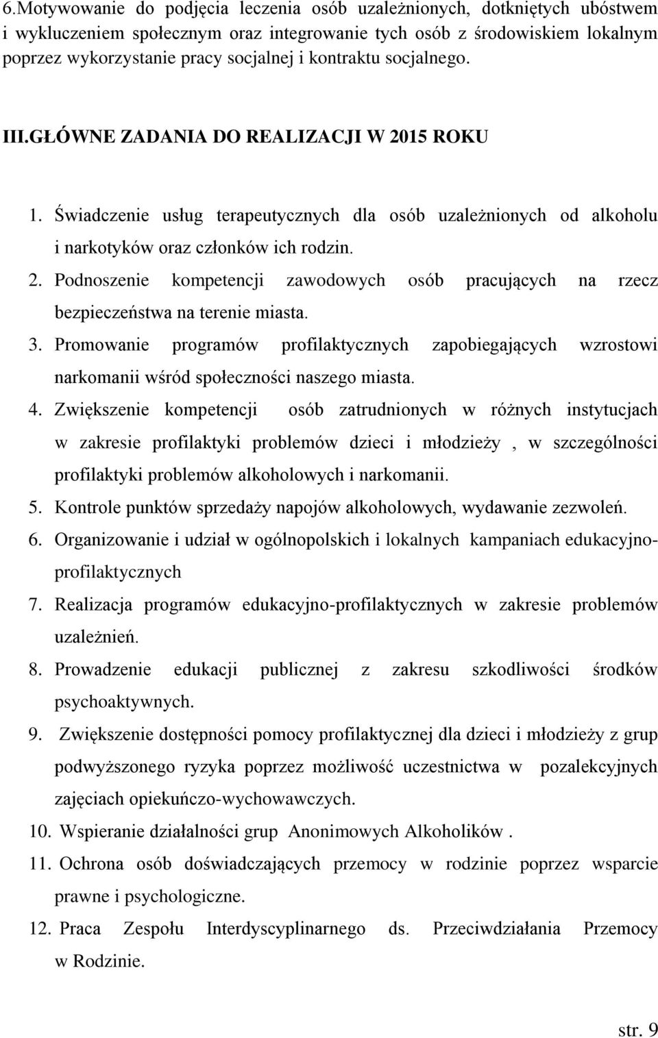 3. Promowanie programów profilaktycznych zapobiegających wzrostowi narkomanii wśród społeczności naszego miasta. 4.