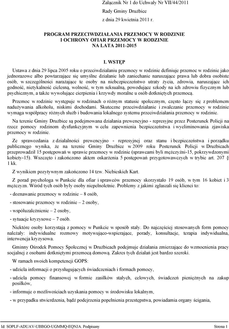 lub dobra osobiste osób, w szczególności narażające te osoby na niebezpieczeństwo utraty życia, zdrowia, naruszające ich godność, nietykalność cielesną, wolność, w tym seksualną, powodujące szkody na