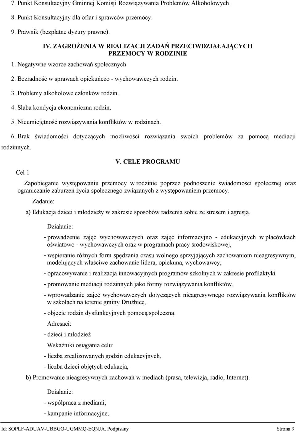 Problemy alkoholowe członków rodzin. 4. Słaba kondycja ekonomiczna rodzin. 5. Nieumiejętność rozwiązywania konfliktów w rodzinach. 6.