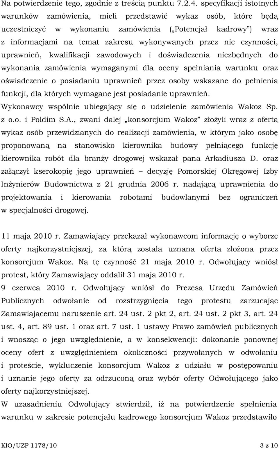 nie czynności, uprawnień, kwalifikacji zawodowych i doświadczenia niezbędnych do wykonania zamówienia wymaganymi dla oceny spełniania warunku oraz oświadczenie o posiadaniu uprawnień przez osoby