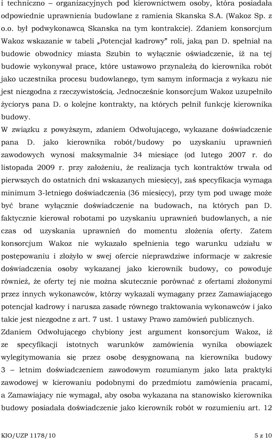 spełniał na budowie obwodnicy miasta Szubin to wyłącznie oświadczenie, iŝ na tej budowie wykonywał prace, które ustawowo przynaleŝą do kierownika robót jako uczestnika procesu budowlanego, tym samym