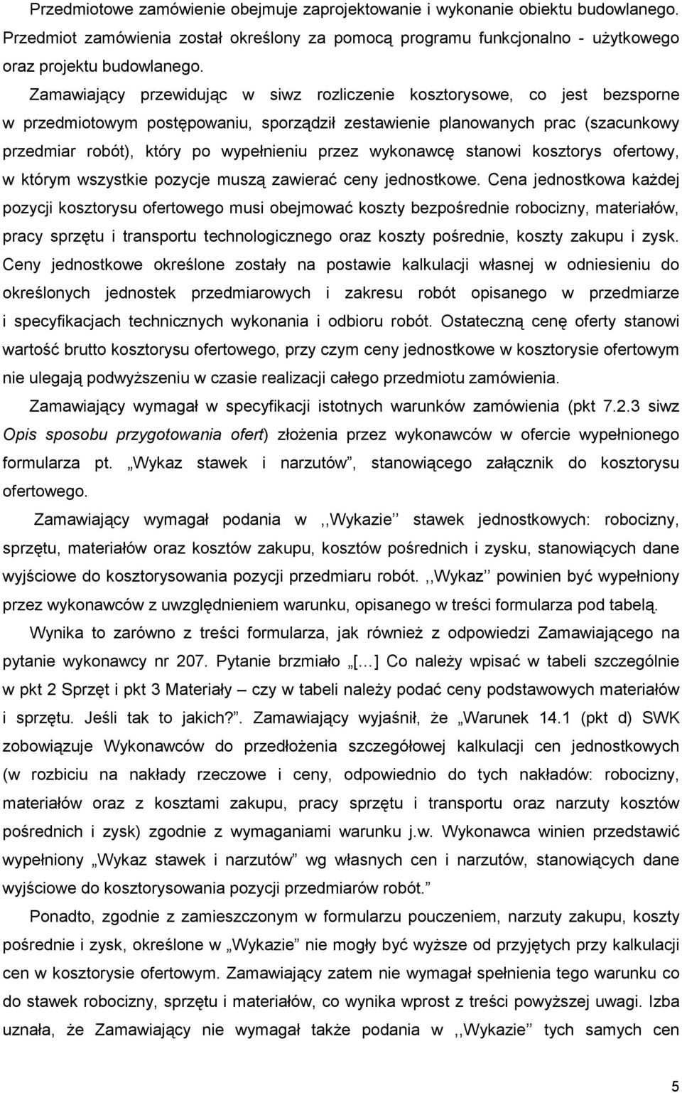 przez wykonawcę stanowi kosztorys ofertowy, w którym wszystkie pozycje muszą zawierać ceny jednostkowe.