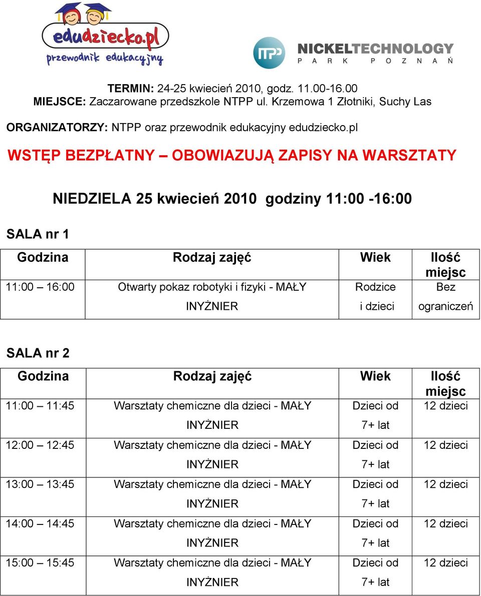 ograniczeń SALA nr 2 11:00 11:45 Warsztaty chemiczne dla dzieci - MAŁY Dzieci od 12 dzieci 12:00 12:45 Warsztaty chemiczne dla dzieci - MAŁY Dzieci od 12 dzieci 13:00 13:45