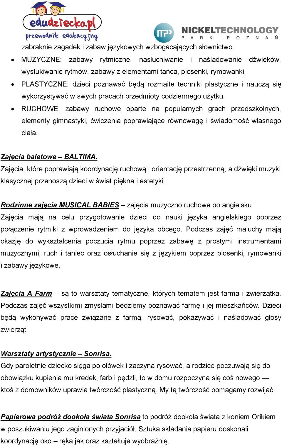 RUCHOWE: zabawy ruchowe oparte na popularnych grach przedszkolnych, elementy gimnastyki, ćwiczenia poprawiające równowagę i świadomość własnego ciała. Zajęcia baletowe BALTIMA.