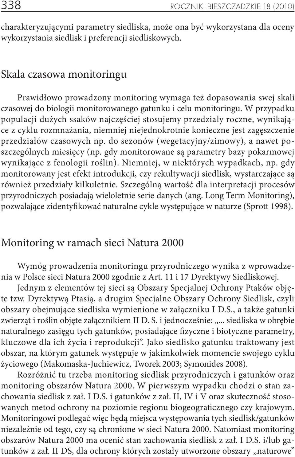 W przypadku populacji dużych ssaków najczęściej stosujemy przedziały roczne, wynikające z cyklu rozmnażania, niemniej niejednokrotnie konieczne jest zagęszczenie przedziałów czasowych np.