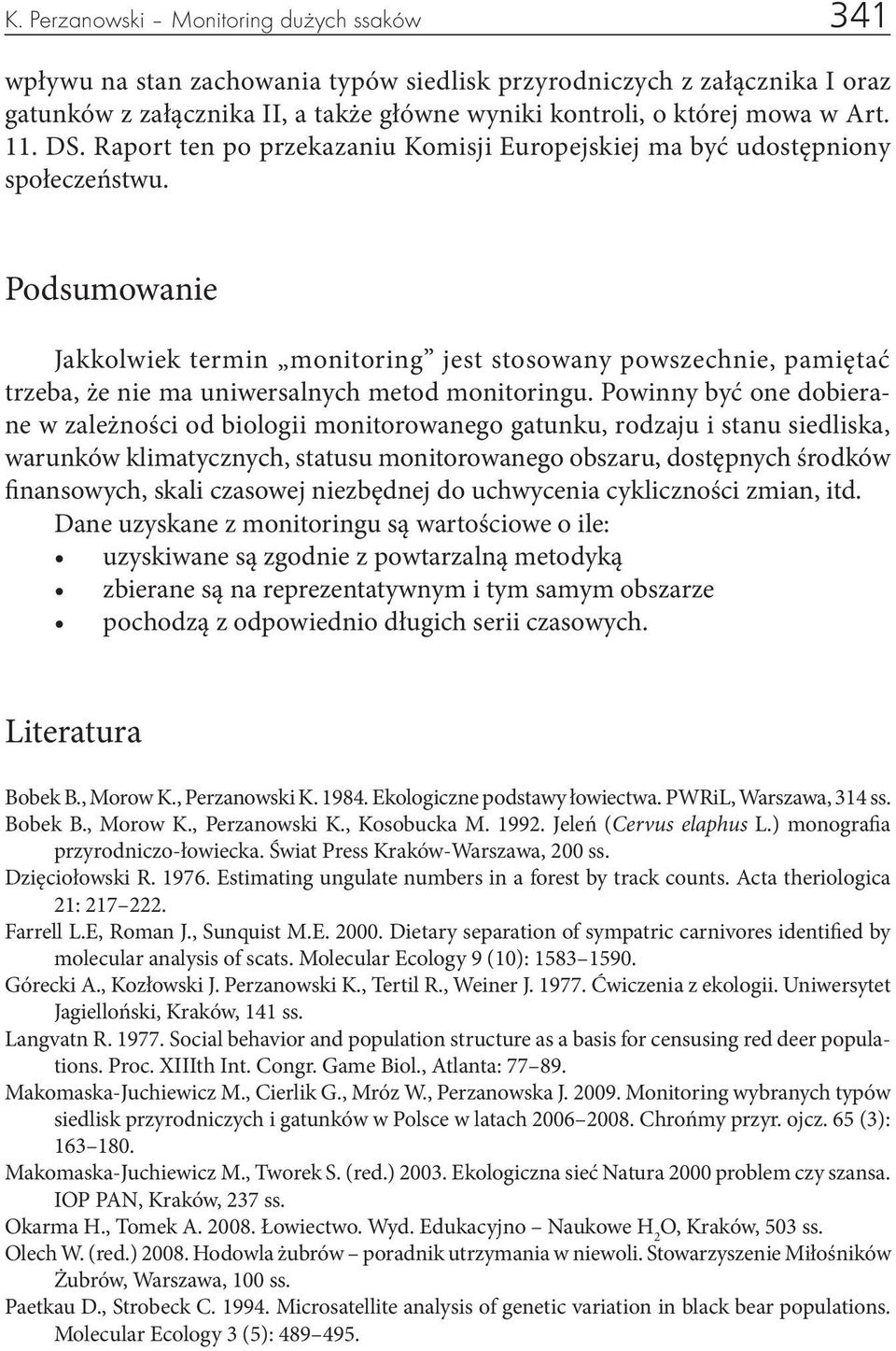 Podsumowanie Jakkolwiek termin monitoring jest stosowany powszechnie, pamiętać trzeba, że nie ma uniwersalnych metod monitoringu.