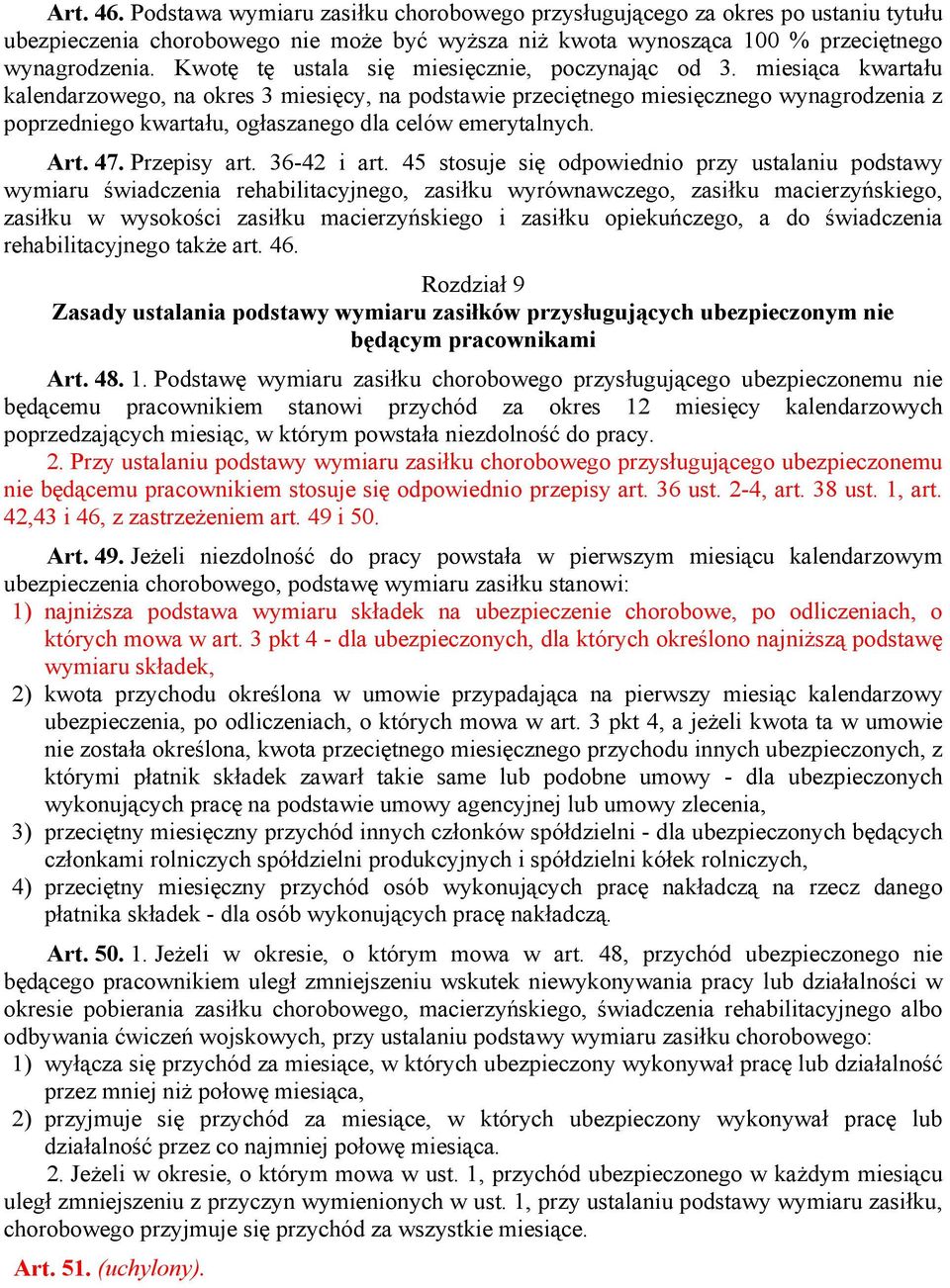 miesiąca kwartału kalendarzowego, na okres 3 miesięcy, na podstawie przeciętnego miesięcznego wynagrodzenia z poprzedniego kwartału, ogłaszanego dla celów emerytalnych. Art. 47. Przepisy art.