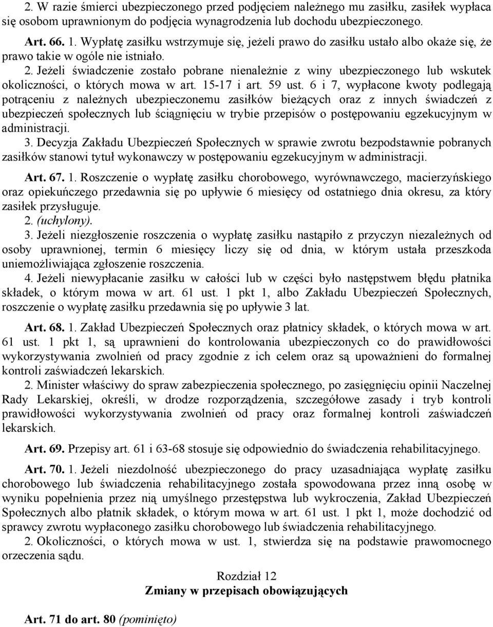 Jeżeli świadczenie zostało pobrane nienależnie z winy ubezpieczonego lub wskutek okoliczności, o których mowa w art. 15-17 i art. 59 ust.