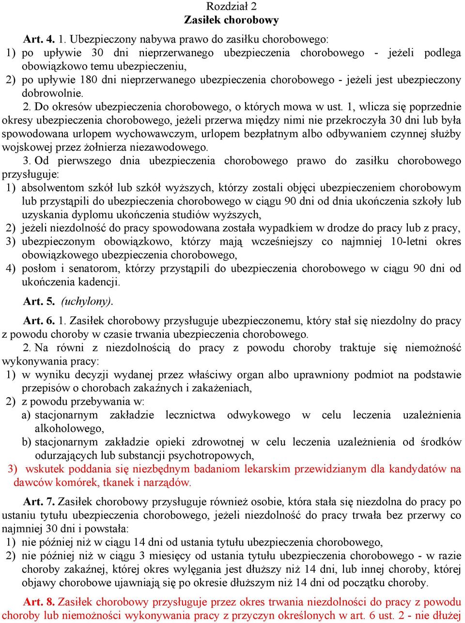 ubezpieczenia chorobowego - jeżeli jest ubezpieczony dobrowolnie. 2. Do okresów ubezpieczenia chorobowego, o których mowa w ust.