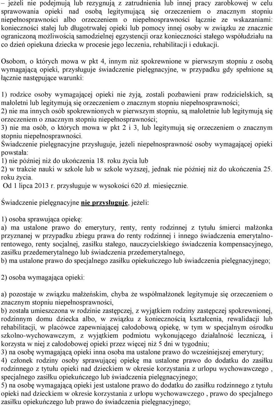 stałego współudziału na co dzień opiekuna dziecka w procesie jego leczenia, rehabilitacji i edukacji.