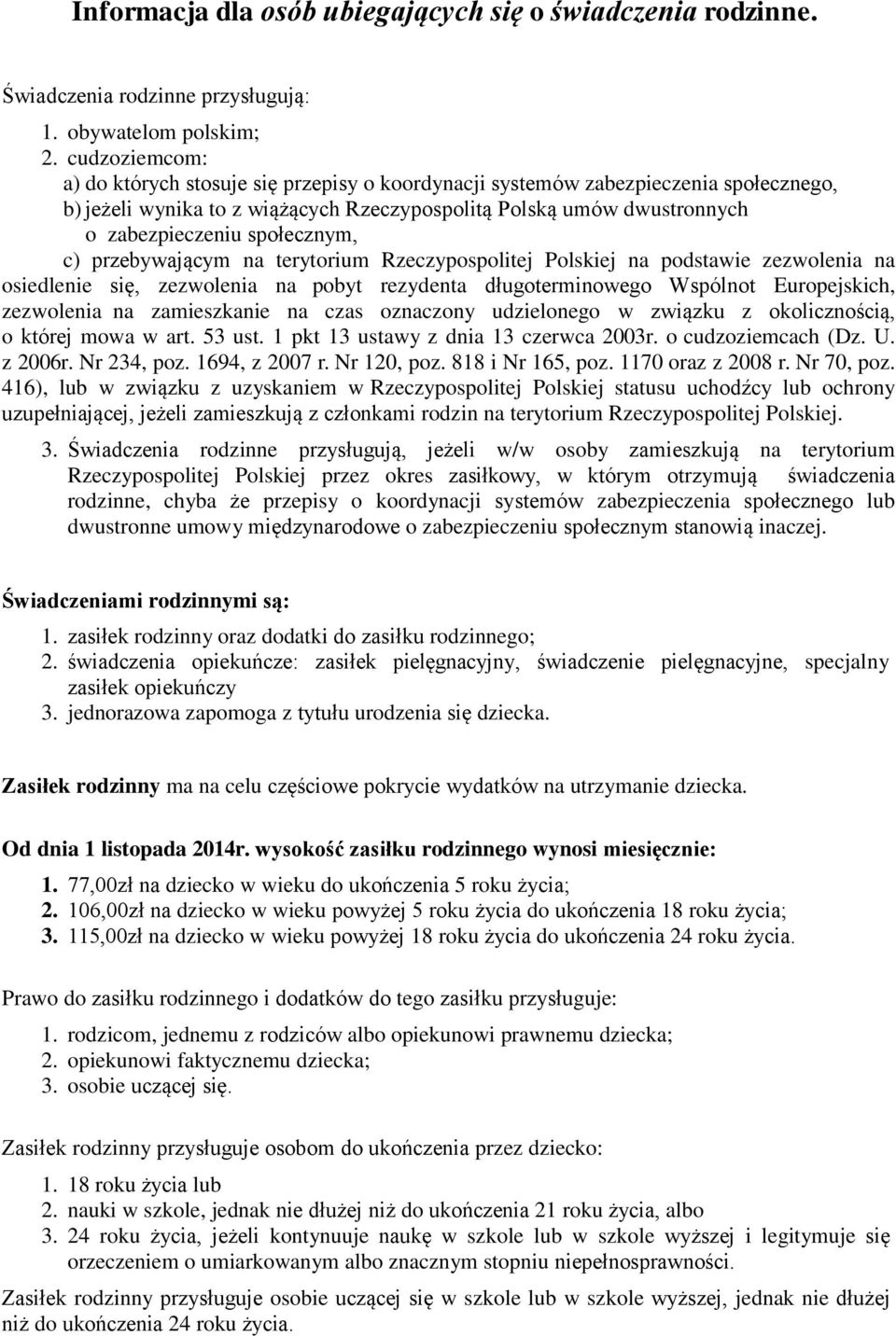 społecznym, c) przebywającym na terytorium Rzeczypospolitej Polskiej na podstawie zezwolenia na osiedlenie się, zezwolenia na pobyt rezydenta długoterminowego Wspólnot Europejskich, zezwolenia na