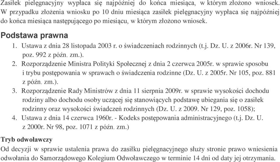 Ustawa z dnia 28 listopada 2003 r. o świadczeniach rodzinnych (t.j. Dz. U. z 2006r. Nr 139, poz. 992 z późn. zm.). 2. Rozporządzenie Ministra Polityki Społecznej z dnia 2 czerwca 2005r.