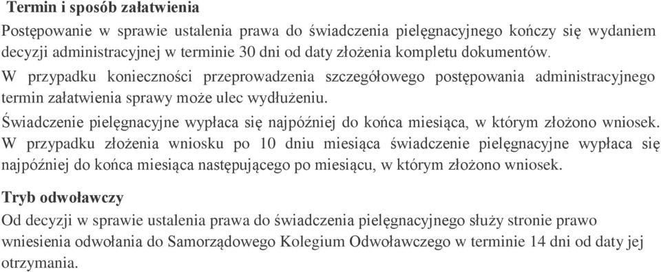 Świadczenie pielęgnacyjne wypłaca się najpóźniej do końca miesiąca, w którym złożono wniosek.