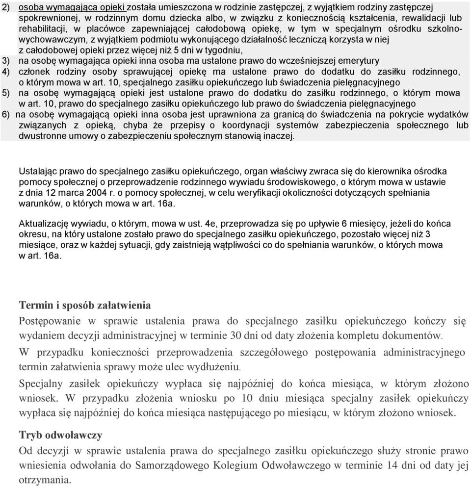 całodobowej opieki przez więcej niż 5 dni w tygodniu, 3) na osobę wymagająca opieki inna osoba ma ustalone prawo do wcześniejszej emerytury 4) członek rodziny osoby sprawującej opiekę ma ustalone