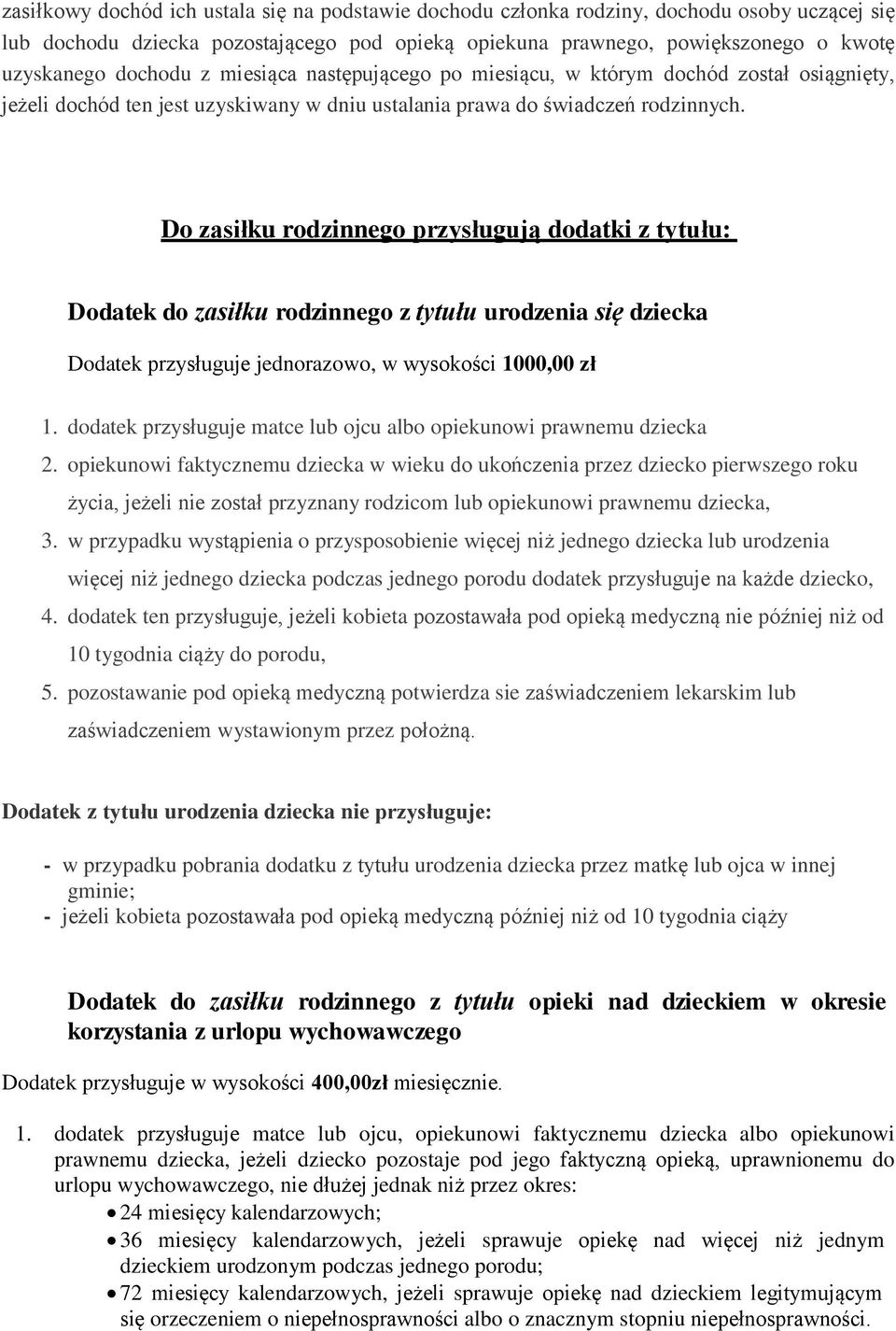 Do zasiłku rodzinnego przysługują dodat ki z tytułu: Dodatek do zasiłku rodzinnego z tytułu urodzenia się dziecka Dodatek przysługuje jednorazowo, w wysokości 1000,00 zł 1.