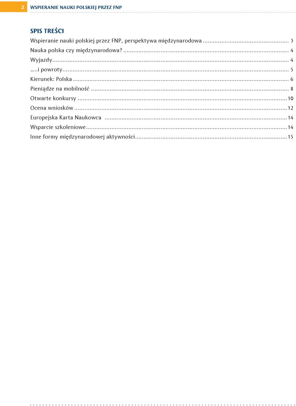 .. 5 Kierunek: Polska... 6 Pieniądze na mobilność... 8 Otwarte konkursy...10 Ocena wniosków.
