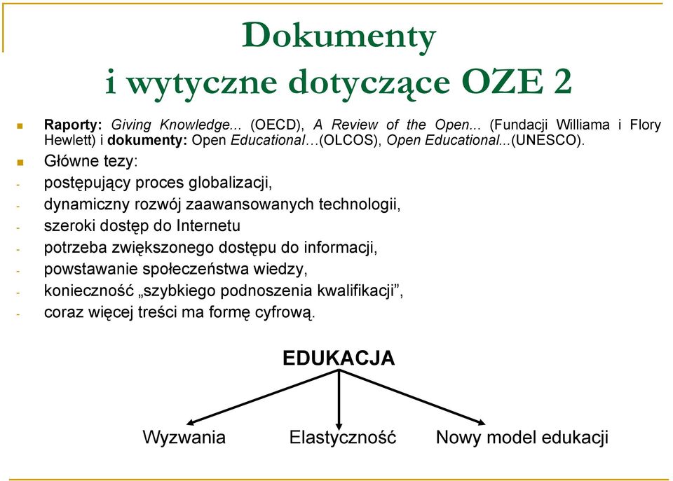 Główne tezy: - postępujący proces globalizacji, - dynamiczny rozwój zaawansowanych technologii, - szeroki dostęp do Internetu - potrzeba