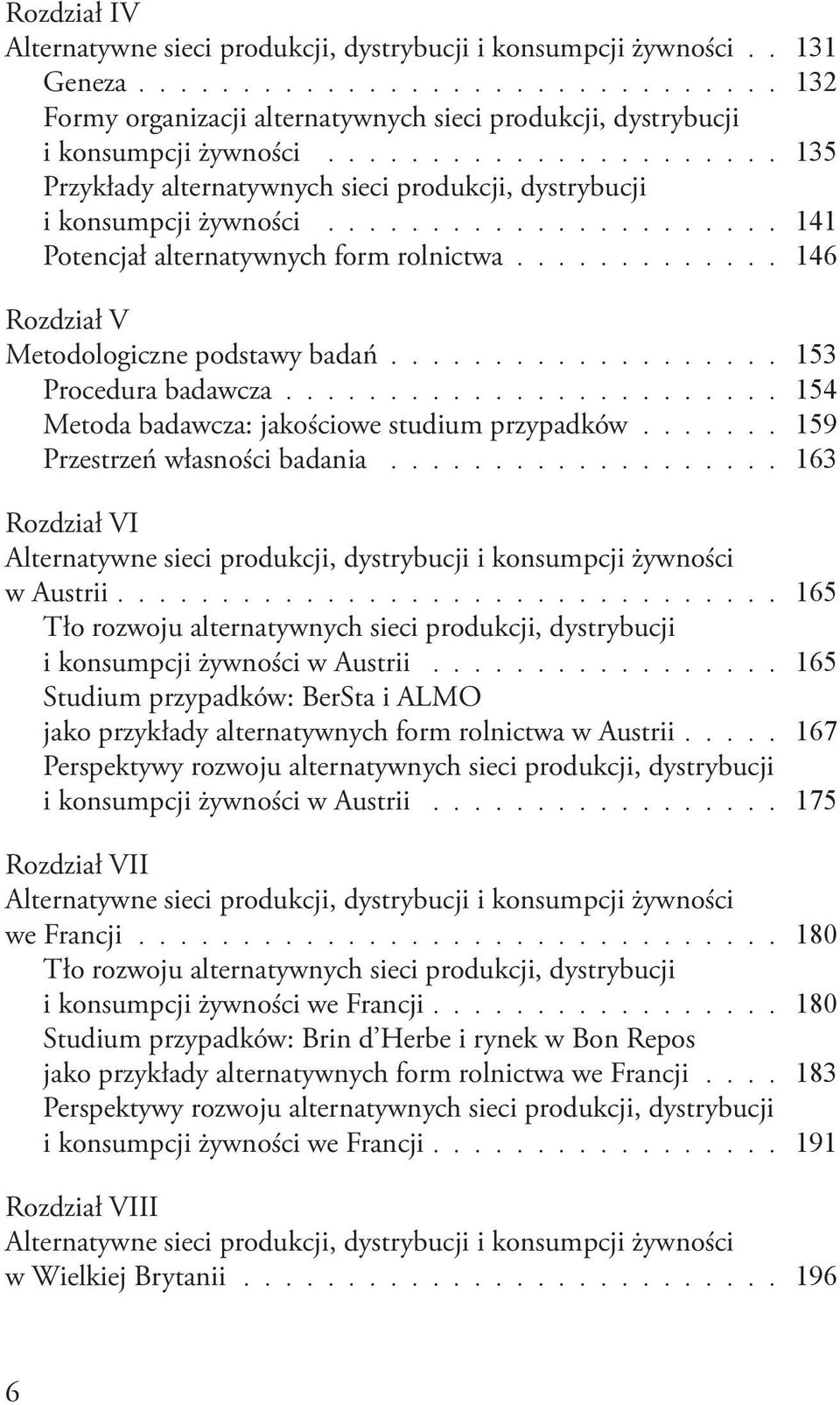 ....................... 154 Metoda badawcza: jakościowe studium przypadków 159 Przestrzeń włas ności badania 163 Rozdział VI w Austrii 165 Tło rozwoju alternatywnych sieci produkcji, dystrybucji i