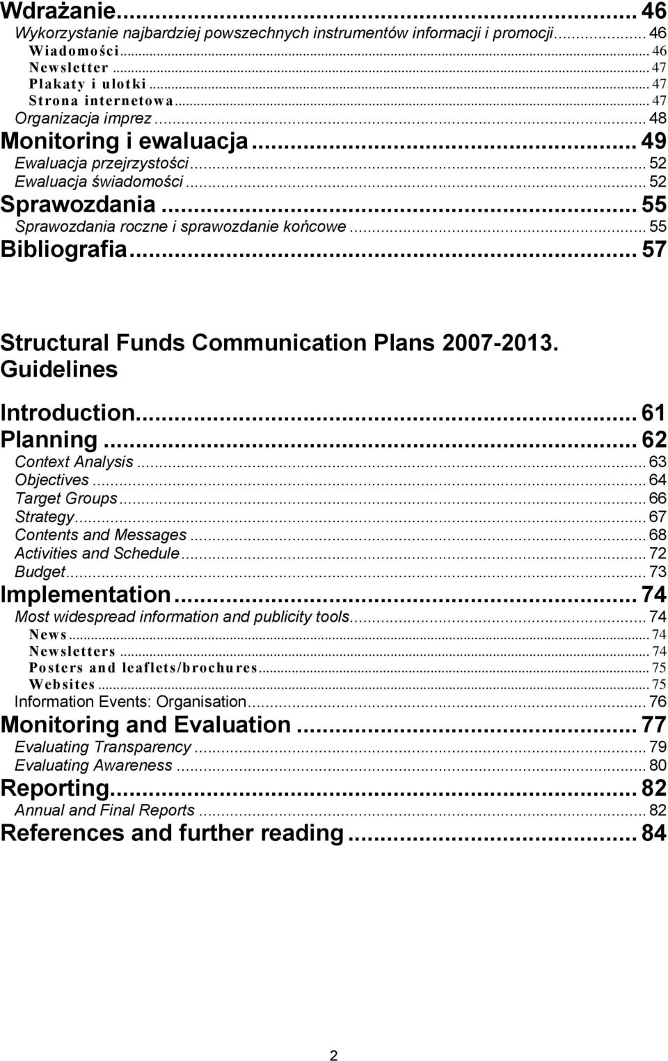 .. 57 Structural Funds Communication Plans 2007-2013. Guidelines Introduction... 61 Planning... 62 Context Analysis... 63 Objectives... 64 Target Groups... 66 Strategy... 67 Contents and Messages.