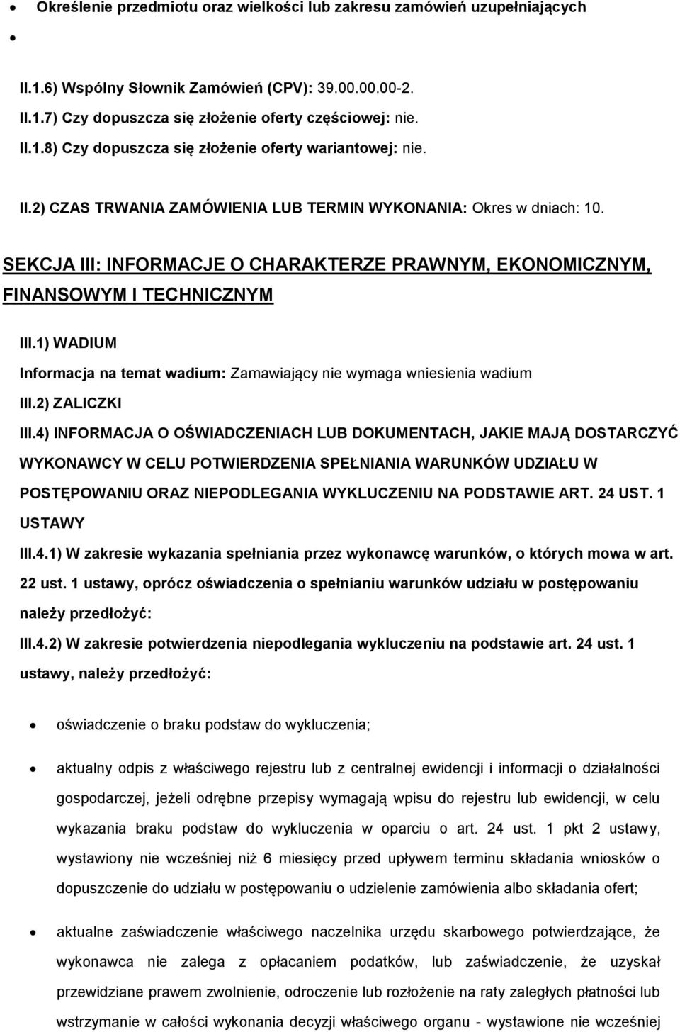 1) WADIUM Informacja na temat wadium: Zamawiający nie wymaga wniesienia wadium III.2) ZALICZKI III.