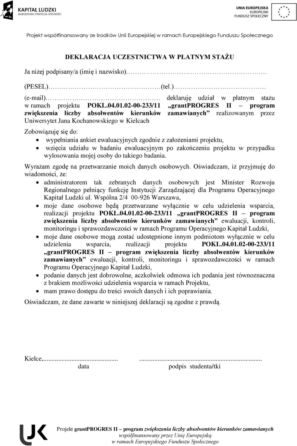 02-00-233/11 grantprogres II program zwiększenia liczby absolwentów kierunków zamawianych realizowanym przez Uniwersytet Jana Kochanowskiego w Kielcach Zobowiązuję się do: wypełniania ankiet